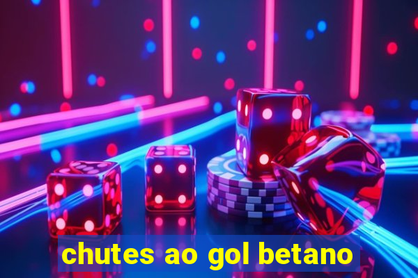 chutes ao gol betano