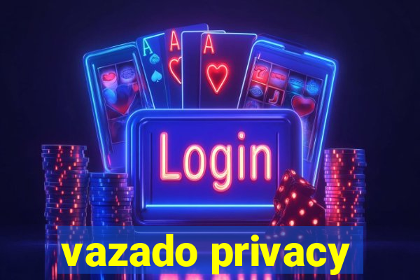 vazado privacy