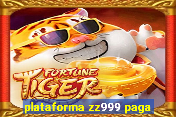 plataforma zz999 paga