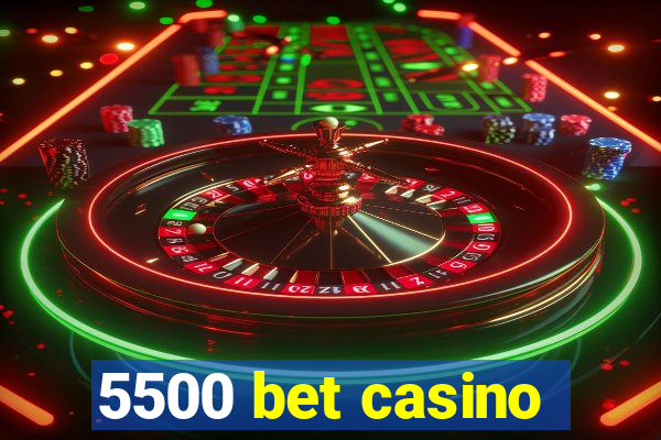 5500 bet casino