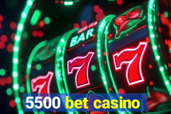 5500 bet casino