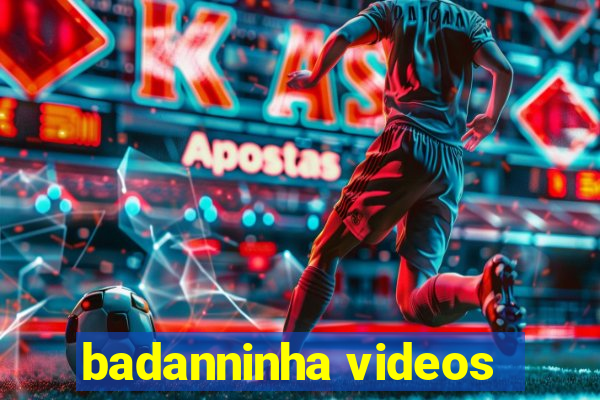 badanninha videos