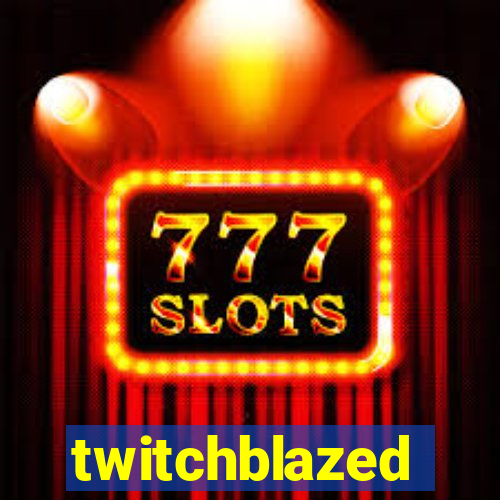 twitchblazed