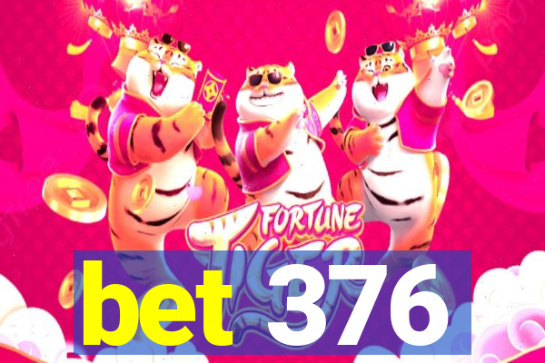 bet 376