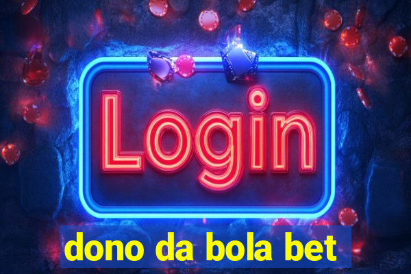 dono da bola bet