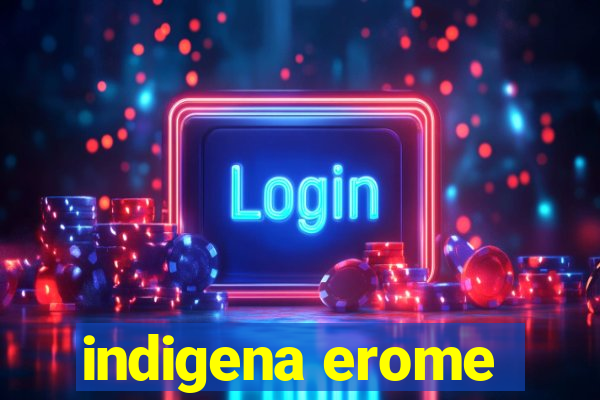 indigena erome