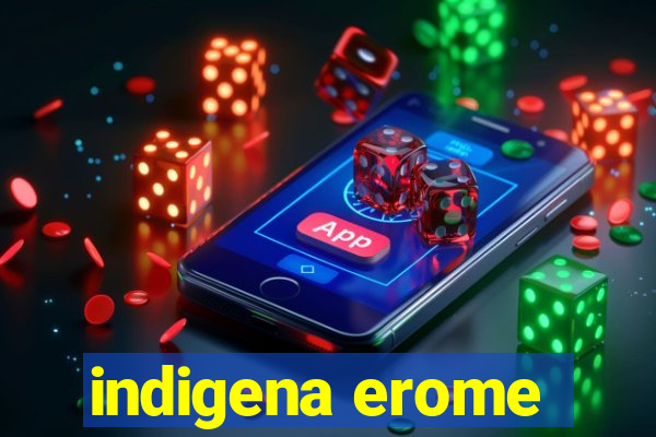 indigena erome