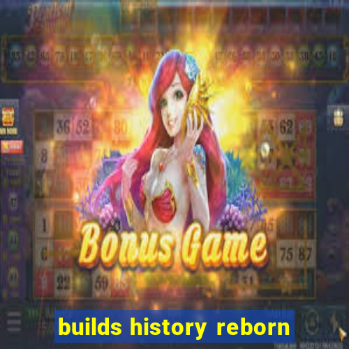 builds history reborn