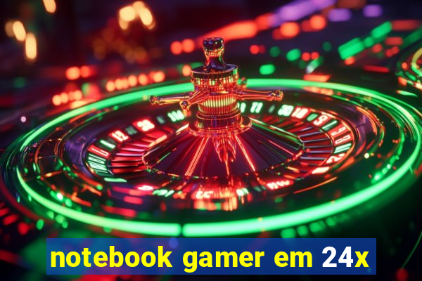 notebook gamer em 24x