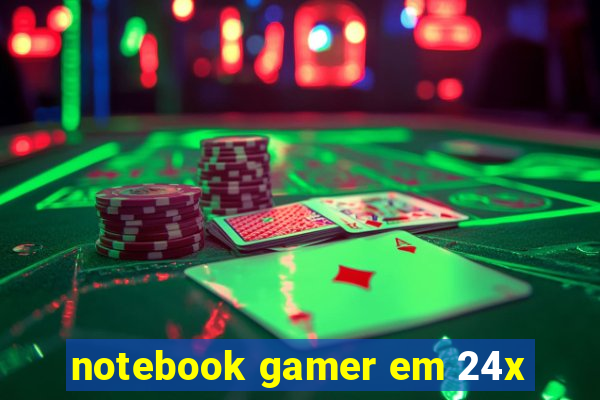 notebook gamer em 24x