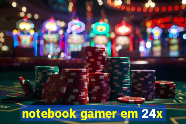 notebook gamer em 24x