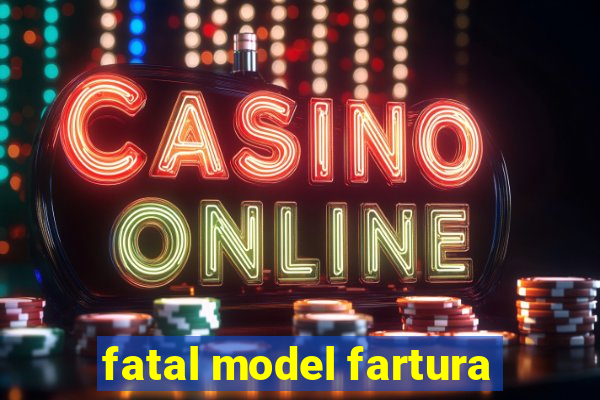 fatal model fartura