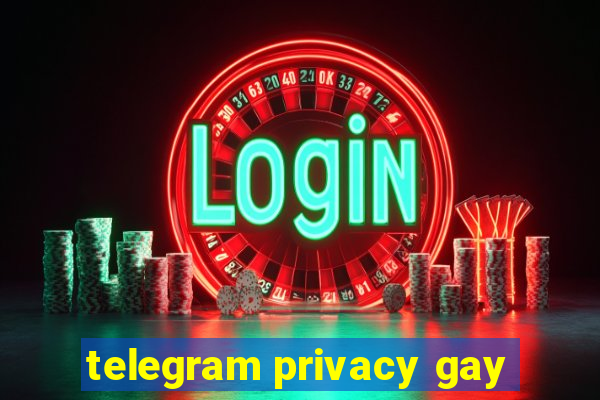 telegram privacy gay