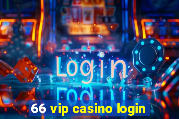 66 vip casino login