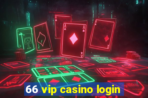 66 vip casino login