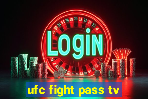 ufc fight pass tv