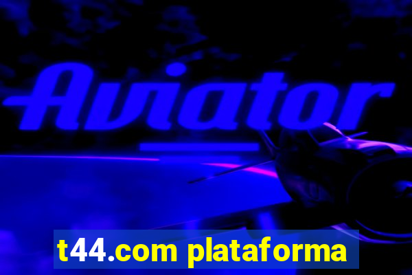 t44.com plataforma