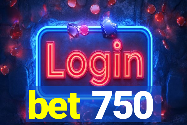 bet 750