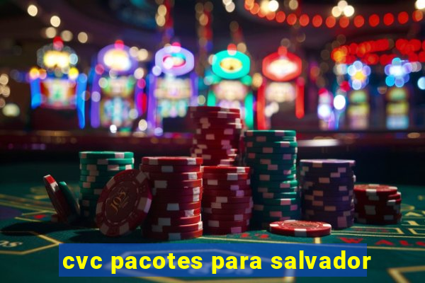 cvc pacotes para salvador