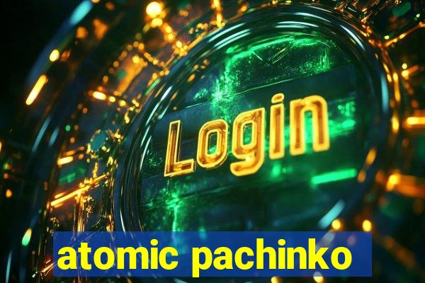 atomic pachinko