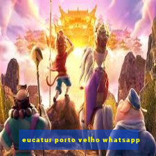 eucatur porto velho whatsapp