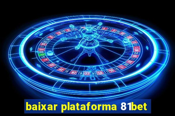 baixar plataforma 81bet