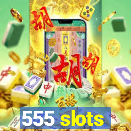 555 slots