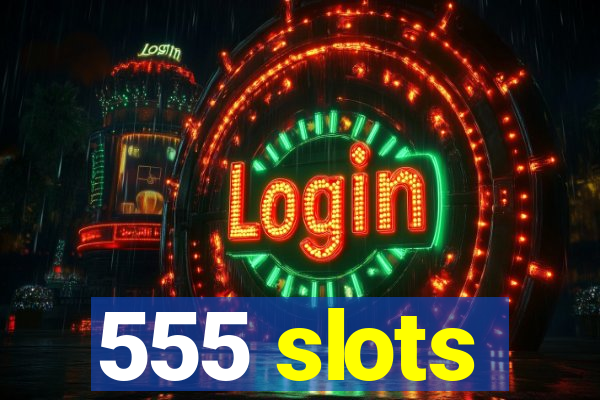 555 slots