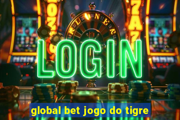 global bet jogo do tigre