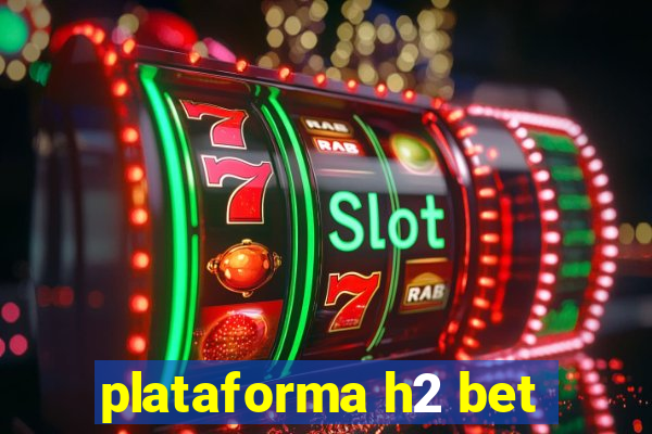 plataforma h2 bet