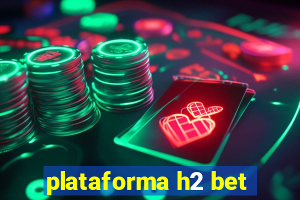 plataforma h2 bet