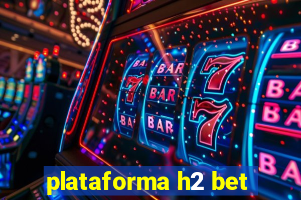 plataforma h2 bet