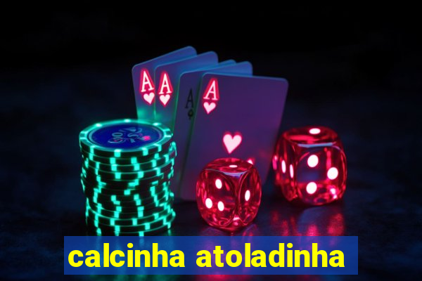 calcinha atoladinha