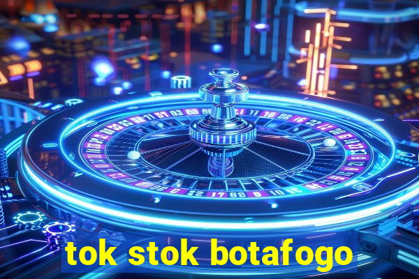 tok stok botafogo