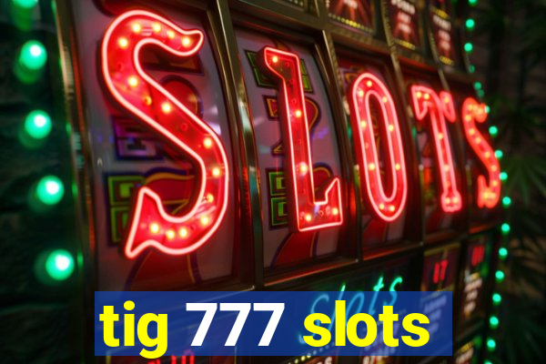 tig 777 slots