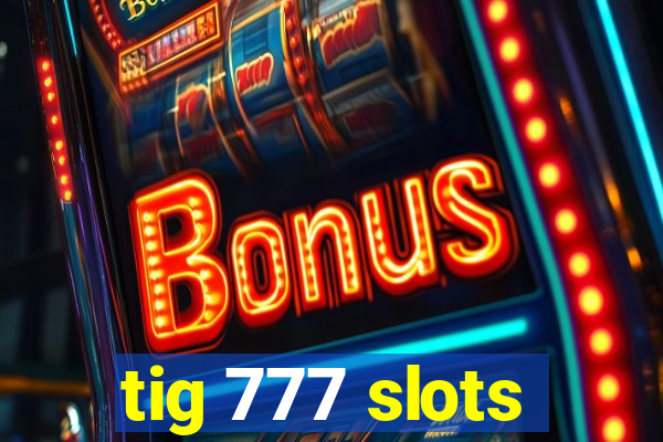 tig 777 slots