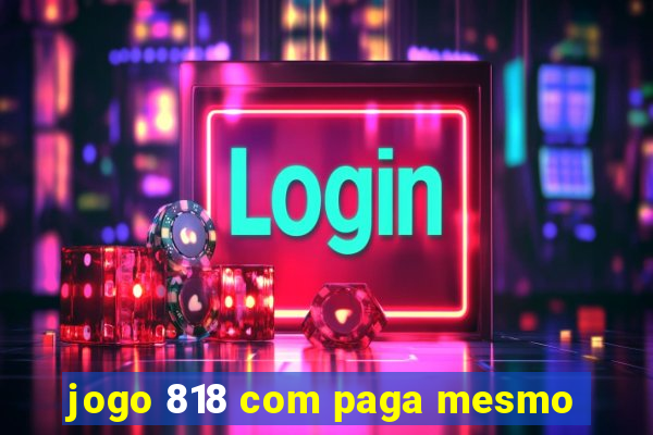 jogo 818 com paga mesmo