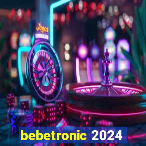 bebetronic 2024