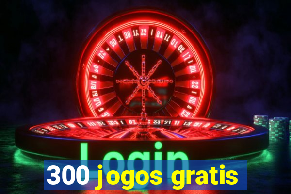 300 jogos gratis