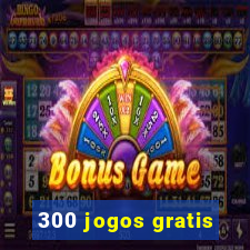 300 jogos gratis