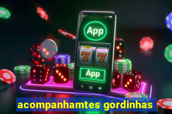 acompanhamtes gordinhas