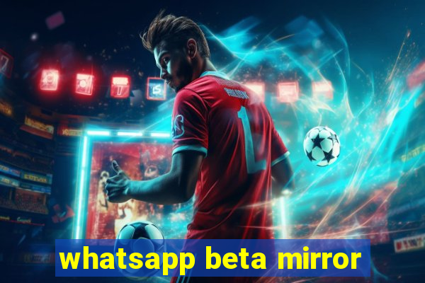 whatsapp beta mirror