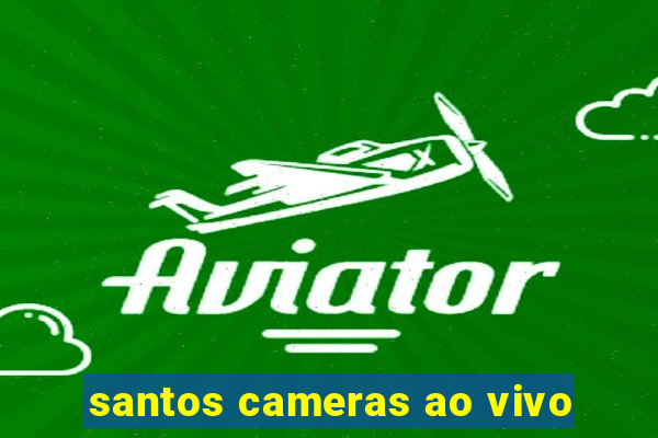 santos cameras ao vivo