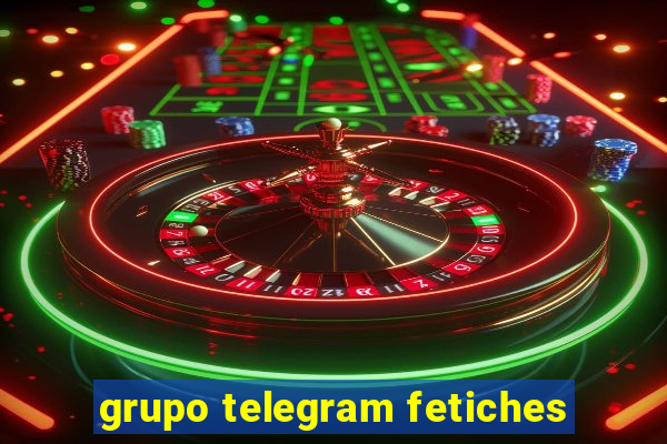 grupo telegram fetiches