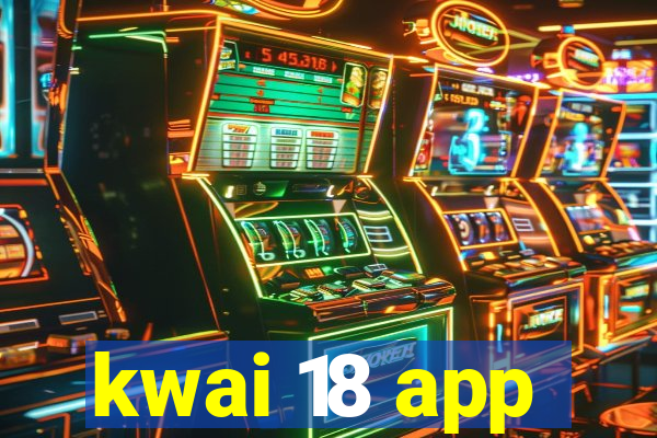 kwai 18 app