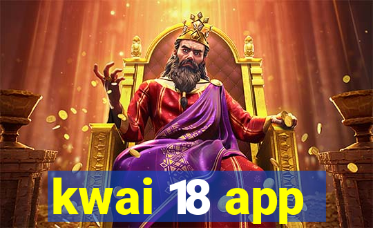 kwai 18 app