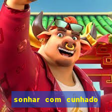 sonhar com cunhado no jogo do bicho