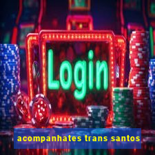 acompanhates trans santos