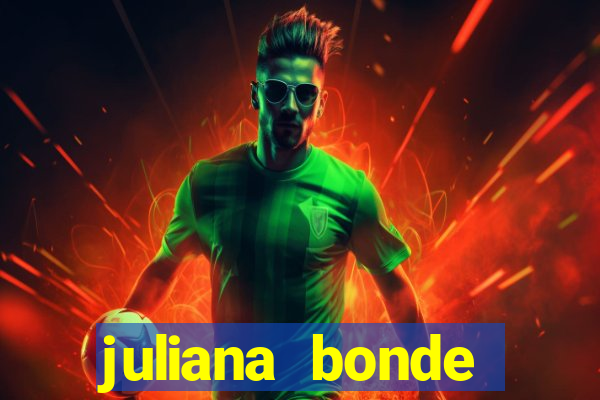 juliana bonde mostra tudo