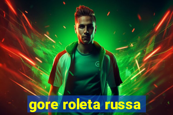 gore roleta russa